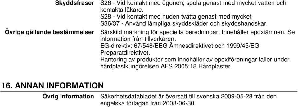 Särskild märkning för speciella beredningar: Innehåller epoxiämnen. Se information från tillverkaren.