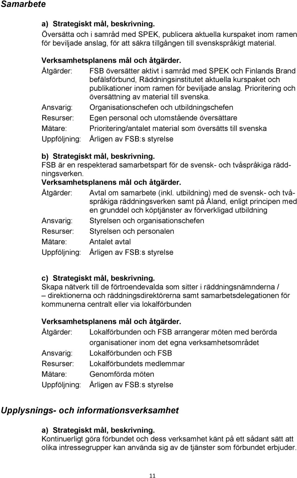 Prioritering och översättning av material till svenska.