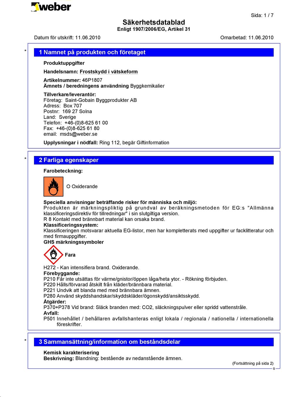 se Upplysningar i nödfall: Ring 112, begär Giftinformation * 2 Farliga egenskaper Farobeteckning:?