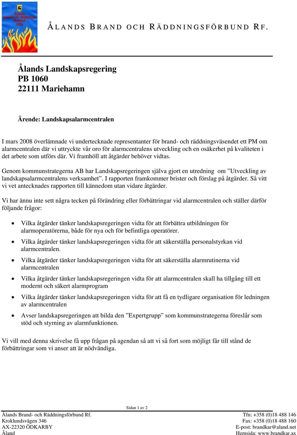 uttryckte vår oro för alarmcentralens utveckling och en osäkerhet på kvaliteten i det arbete som utförs där. Vi framhöll att åtgärder behöver vidtas.