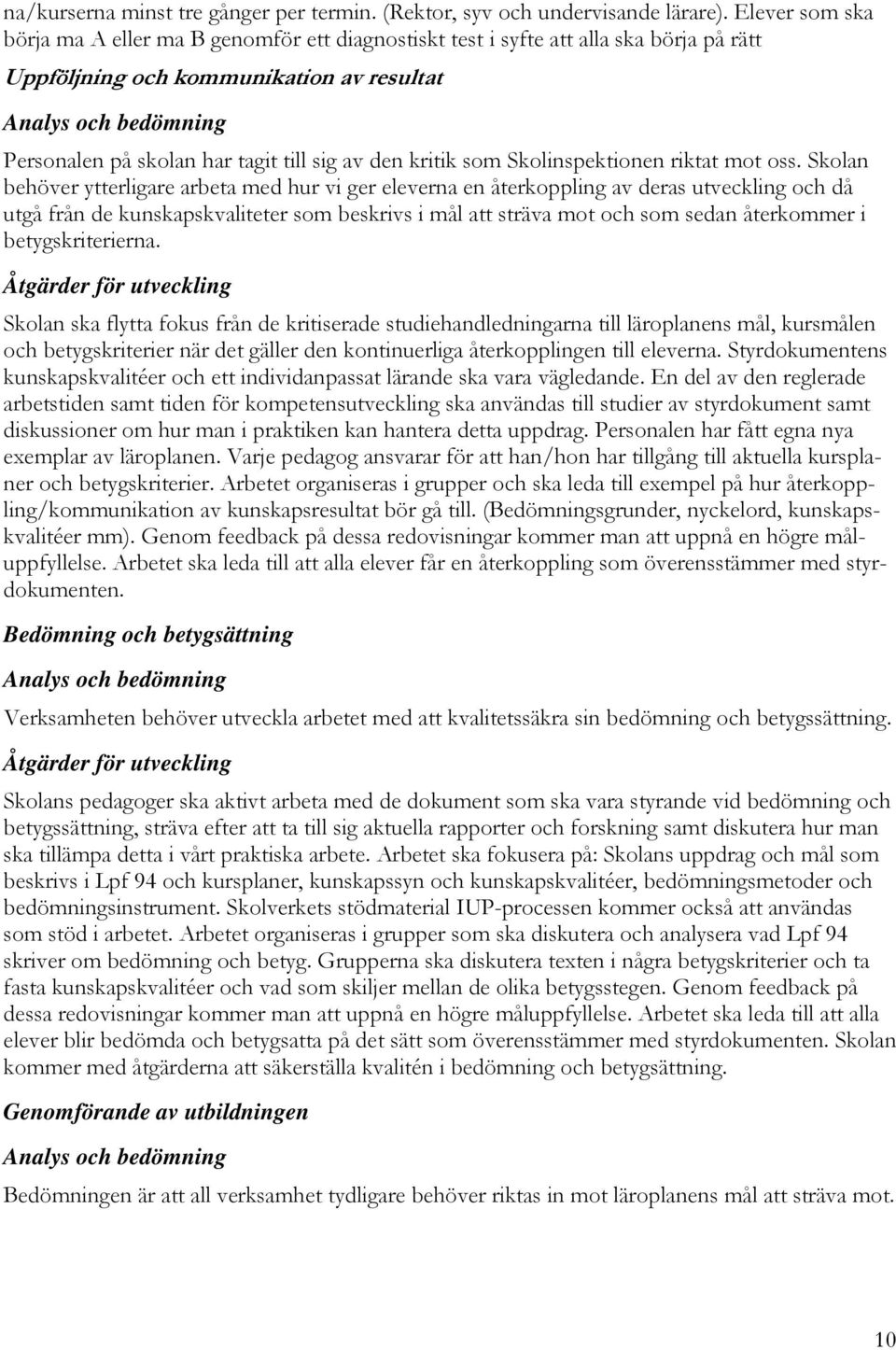 till sig av den kritik som Skolinspektionen riktat mot oss.