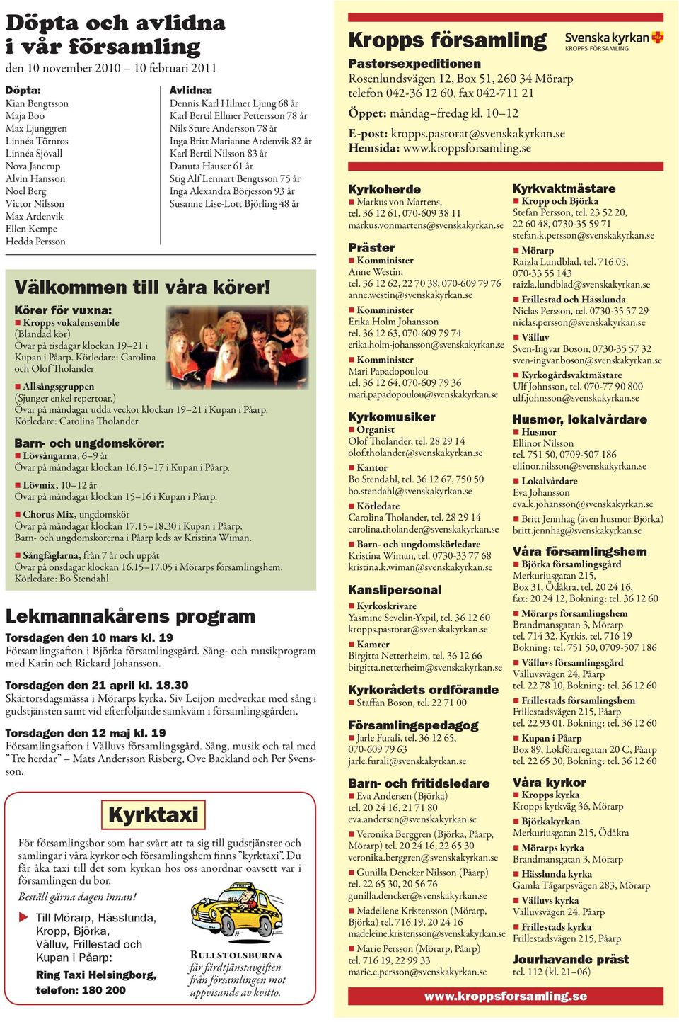 Torsdagen den 21 april kl. 18.30 Skärtorsdagsmässa i Mörarps kyrka. Siv Leijon medverkar med sång i gudstjänsten samt vid efterföljande samkväm i församlingsgården. Torsdagen den 12 maj kl.