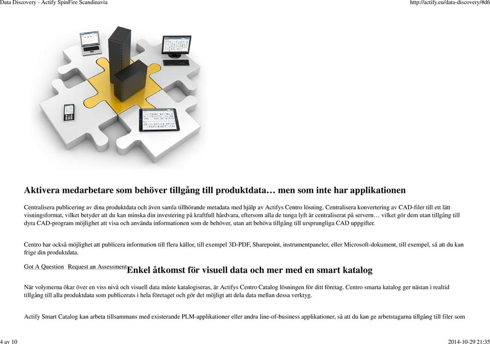 Centralisera konvertering av CAD-filer till ett lätt visningsformat, vilket betyder att du kan minska din investering på kraftfull hårdvara, eftersom alla de tunga lyft är centraliserat på servern