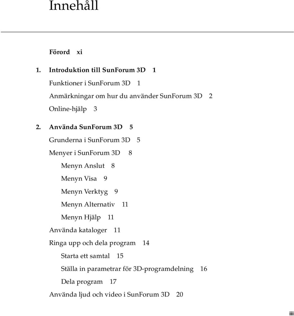 3 2. Använda SunForum 3D 5 Grunderna i SunForum 3D 5 Menyer i SunForum 3D 8 Menyn Anslut 8 Menyn Visa 9 Menyn Verktyg