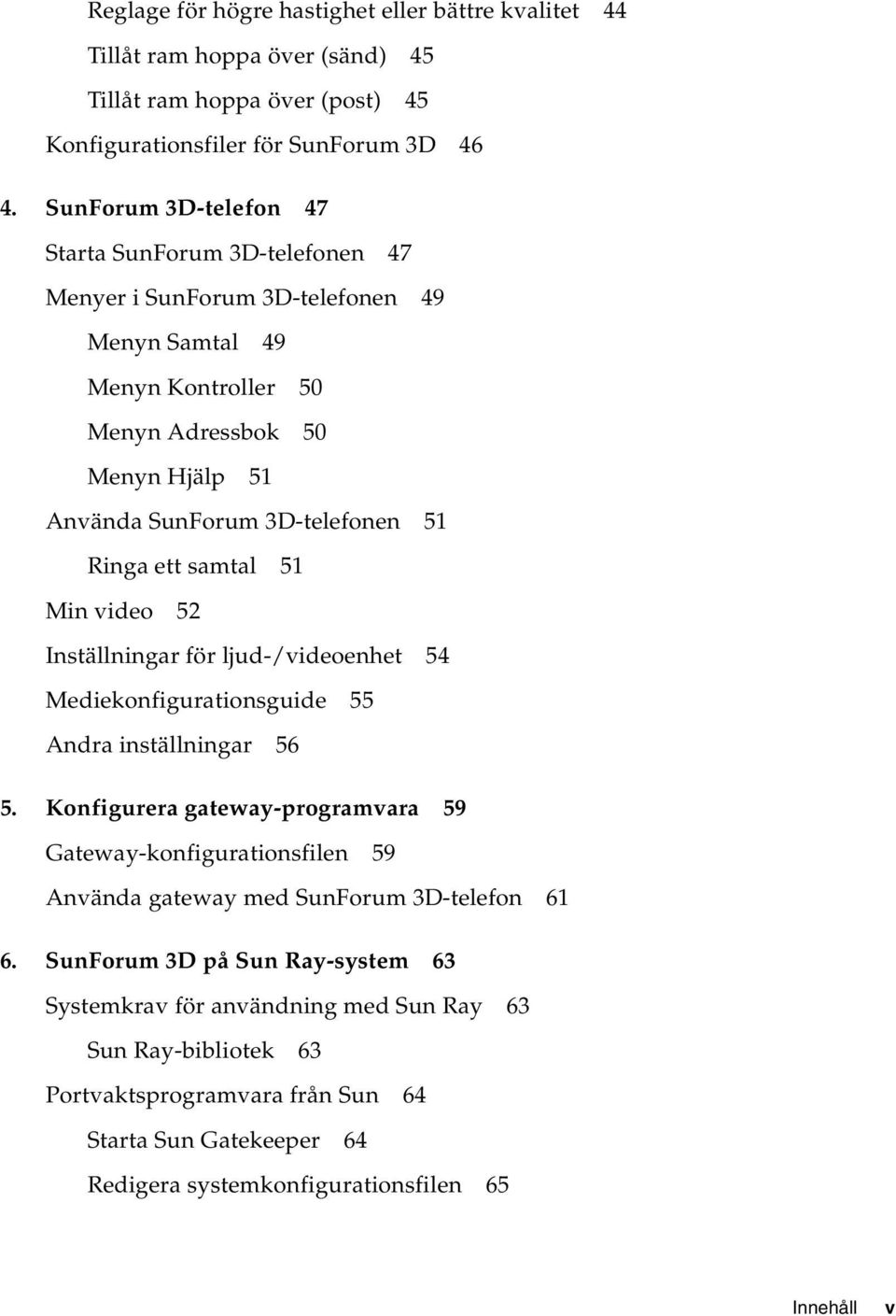 ett samtal 51 Min video 52 Inställningar för ljud-/videoenhet 54 Mediekonfigurationsguide 55 Andra inställningar 56 5.