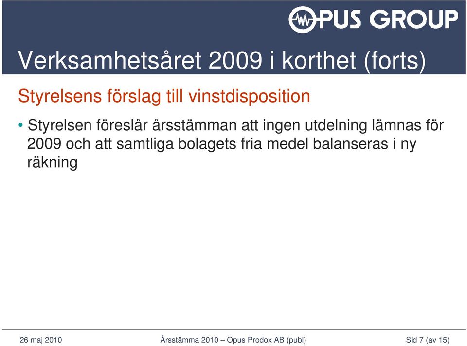 årsstämman att ingen utdelning lämnas för 2009 och att