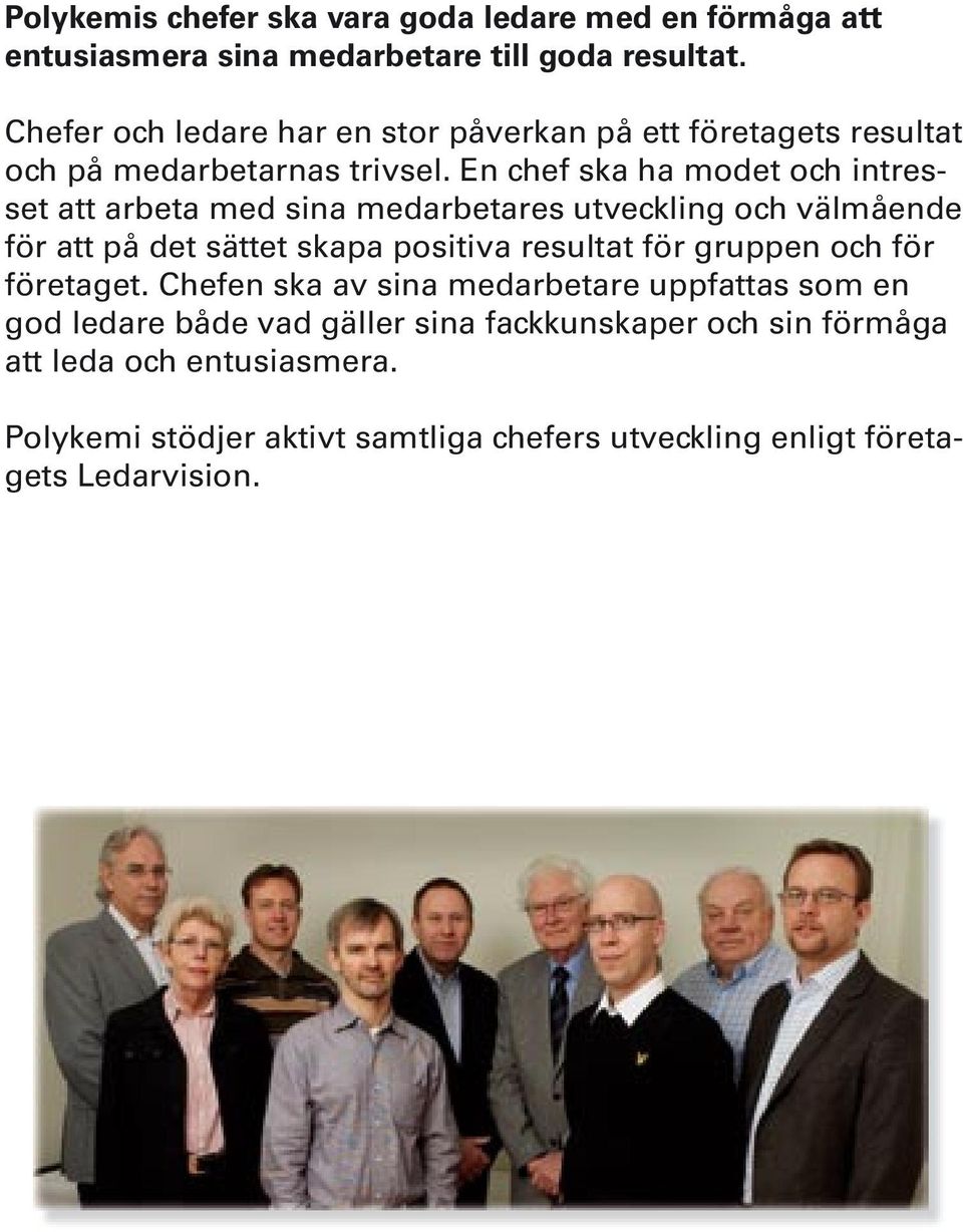 En chef ska ha modet och intresset att arbeta med sina medarbetares utveckling och välmående för att på det sättet skapa positiva resultat för