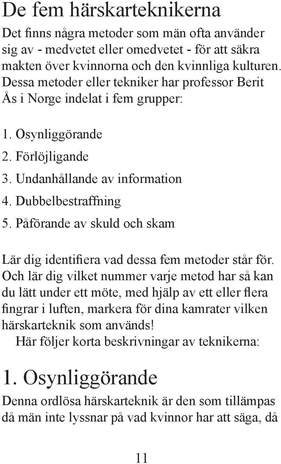 Påförande av skuld och skam Lär dig identifiera vad dessa fem metoder står för.
