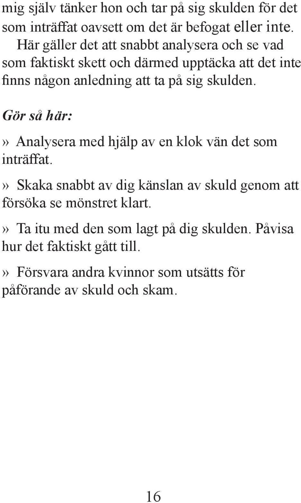 sig skulden.» Analysera med hjälp av en klok vän det som inträffat.
