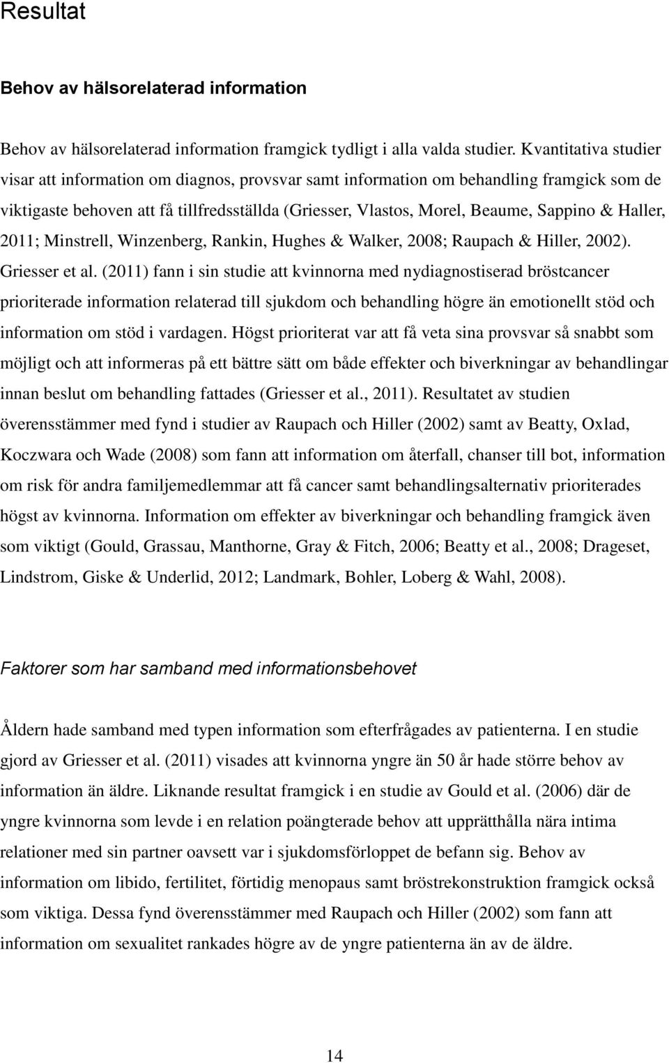 Haller, 2011; Minstrell, Winzenberg, Rankin, Hughes & Walker, 2008; Raupach & Hiller, 2002). Griesser et al.