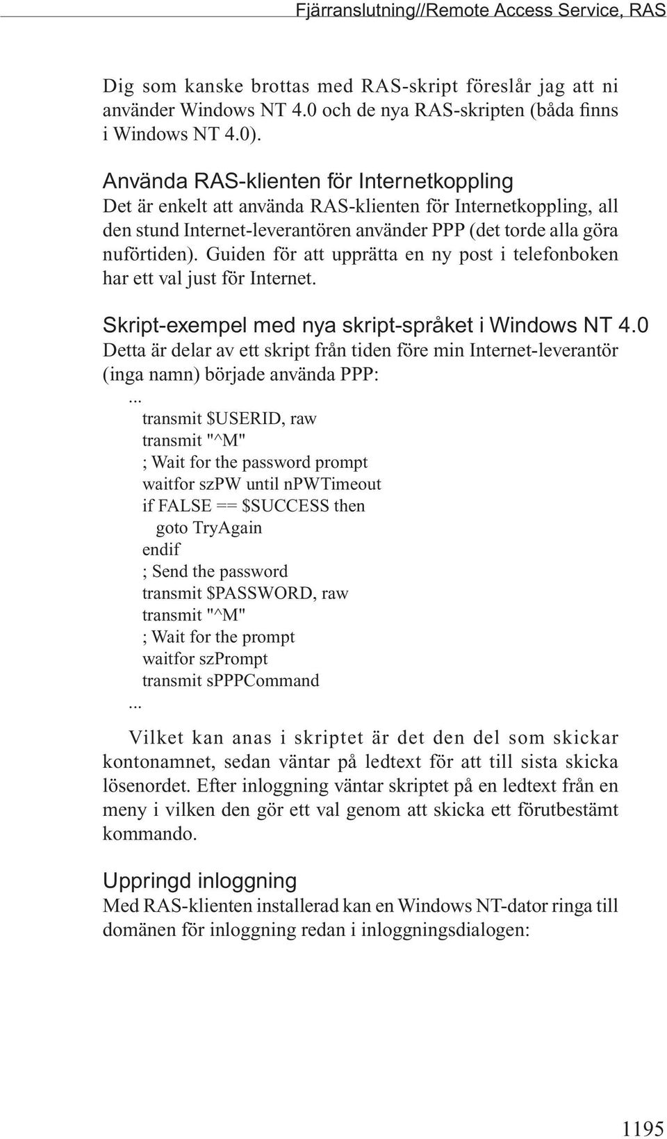 Guiden för att upprätta en ny post i telefonboken har ett val just för Internet. Skript-exempel med nya skript-språket i Windows NT 4.