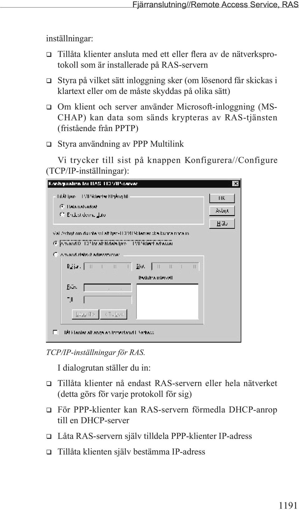 (fristående från PPTP) q Styra användning av PPP Multilink Vi trycker till sist på knappen Konfigurera//Configure (TCP/IP-inställningar): TCP/IP-inställningar för RAS.