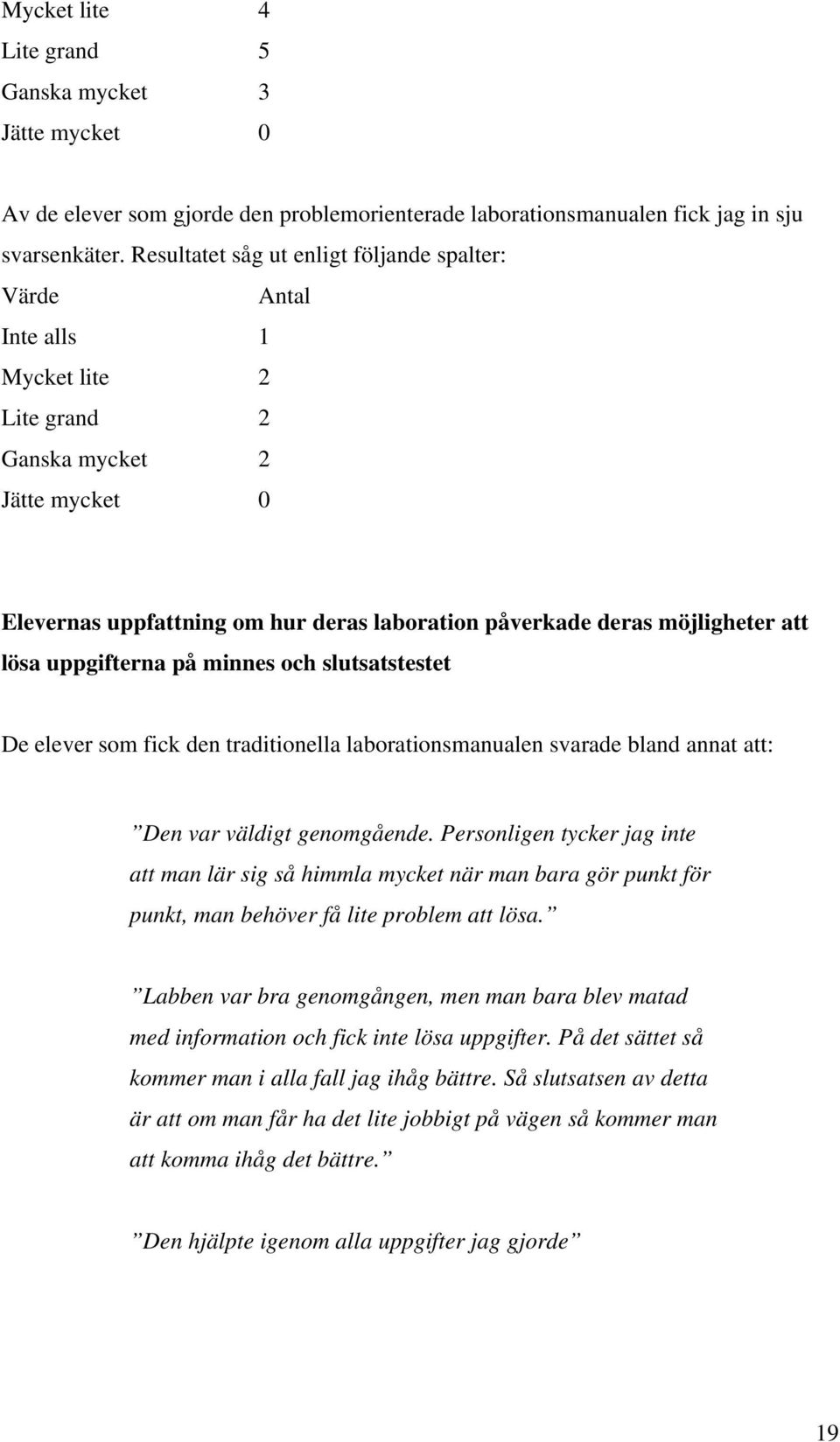 att lösa uppgifterna på minnes och slutsatstestet De elever som fick den traditionella laborationsmanualen svarade bland annat att: Den var väldigt genomgående.