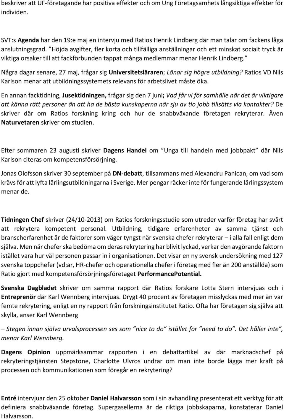 Höjda avgifter, fler korta och tillfälliga anställningar och ett minskat socialt tryck är viktiga orsaker till att fackförbunden tappat många medlemmar menar Henrik Lindberg.