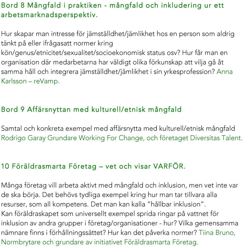 Hur får man en organisation där medarbetarna har väldigt olika förkunskap att vilja gå åt samma håll och integrera jämställdhet/jämlikhet i sin yrkesprofession? Anna Karlsson revamp.