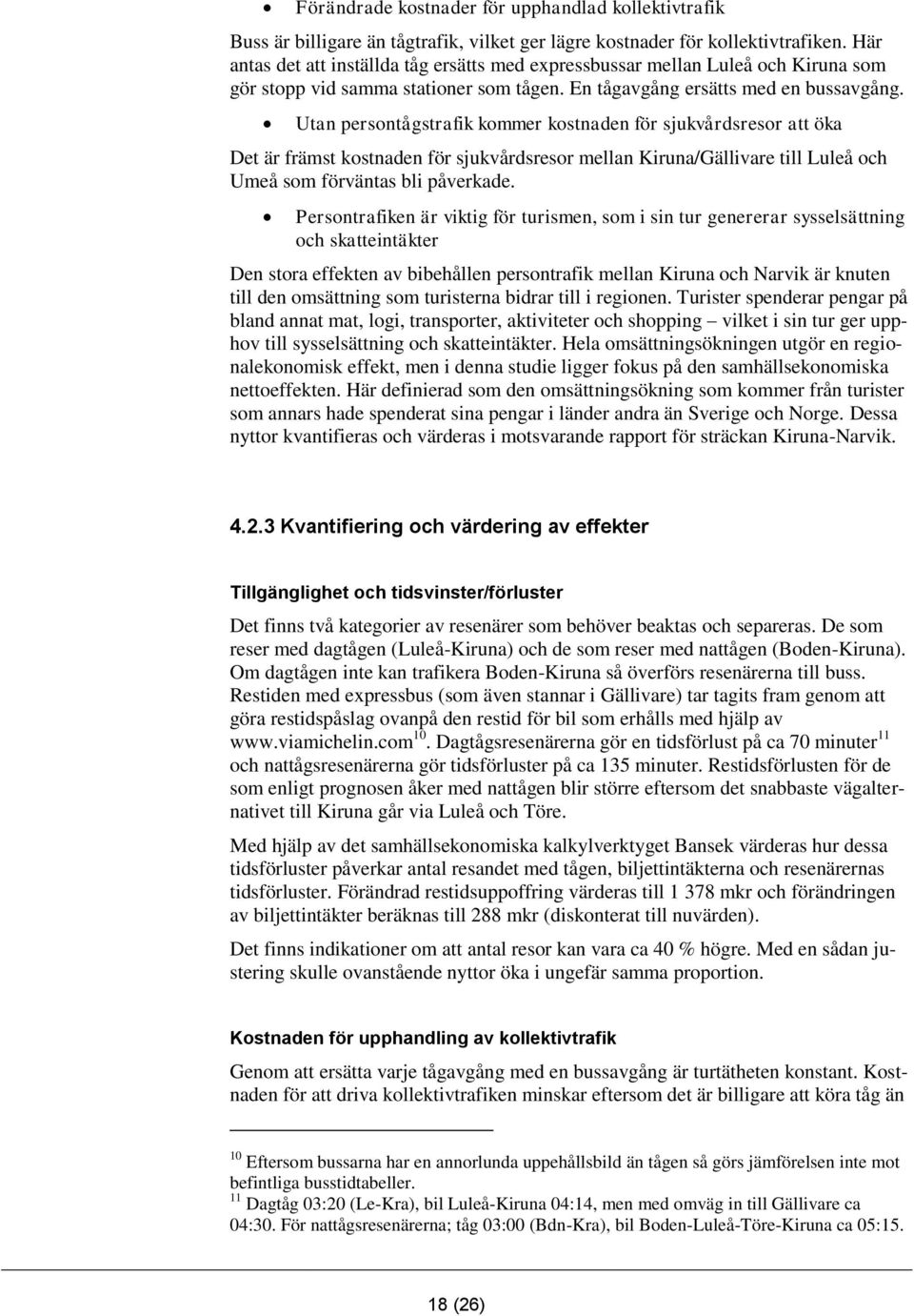 Utan persontågstrafik kommer kostnaden för sjukvårdsresor att öka Det är främst kostnaden för sjukvårdsresor mellan Kiruna/Gällivare till Luleå och Umeå som förväntas bli påverkade.