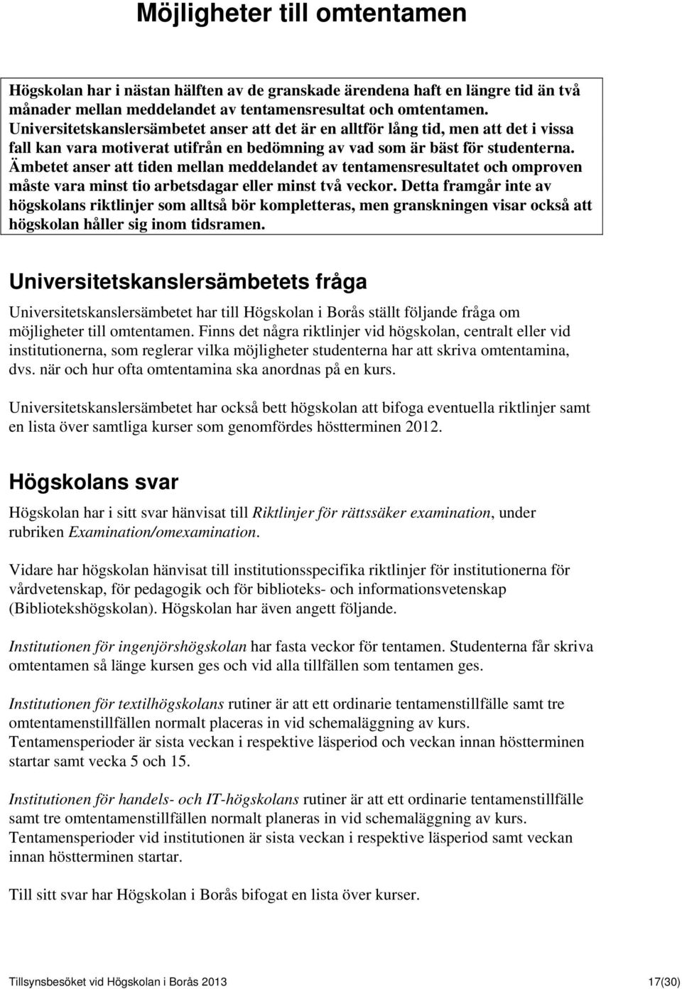 Ämbetet anser att tiden mellan meddelandet av tentamensresultatet och omproven måste vara minst tio arbetsdagar eller minst två veckor.