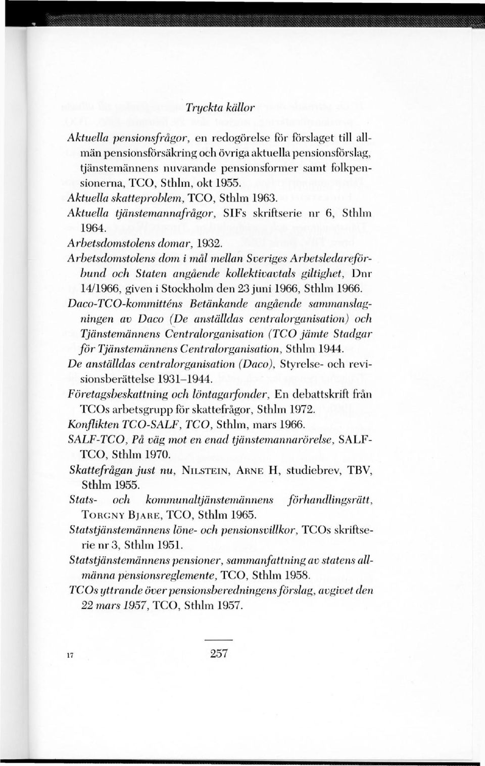 Arbetsdomstolens dom i mål mellan Sveriges Arbetsledareförbund och Staten angående kollektivavtals giltighet, Dnr 14/1966, given i Stockholm den 23 juni 1966, Sthlm 1966.