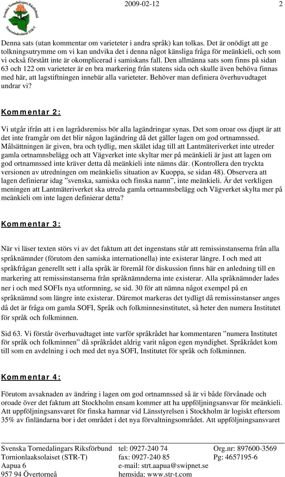 Den allmänna sats som finns på sidan 63 och 122 om varieteter är en bra markering från statens sida och skulle även behöva finnas med här, att lagstiftningen innebär alla varieteter.