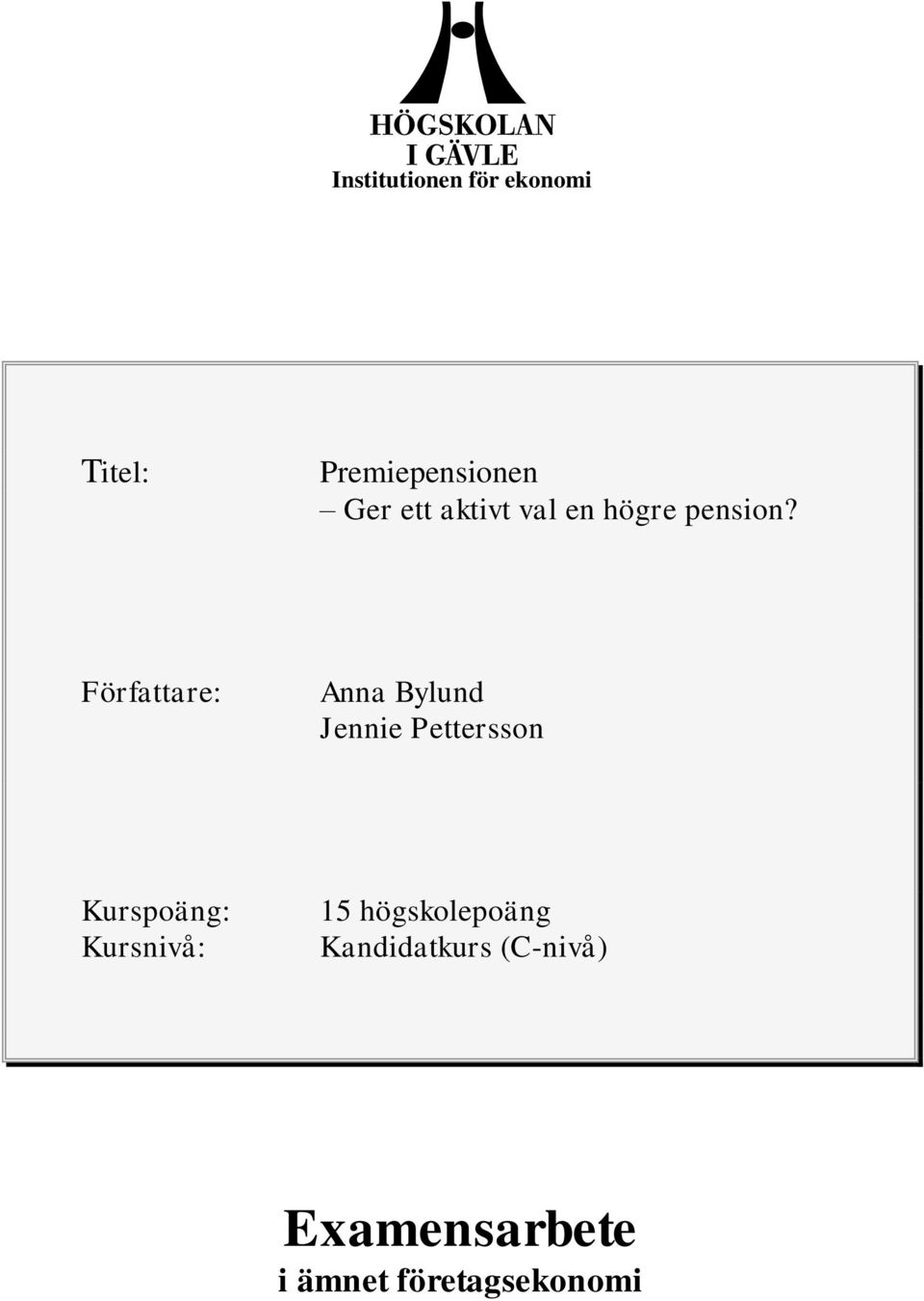 Författare: Anna Bylund Jennie Pettersson Kurspoäng: