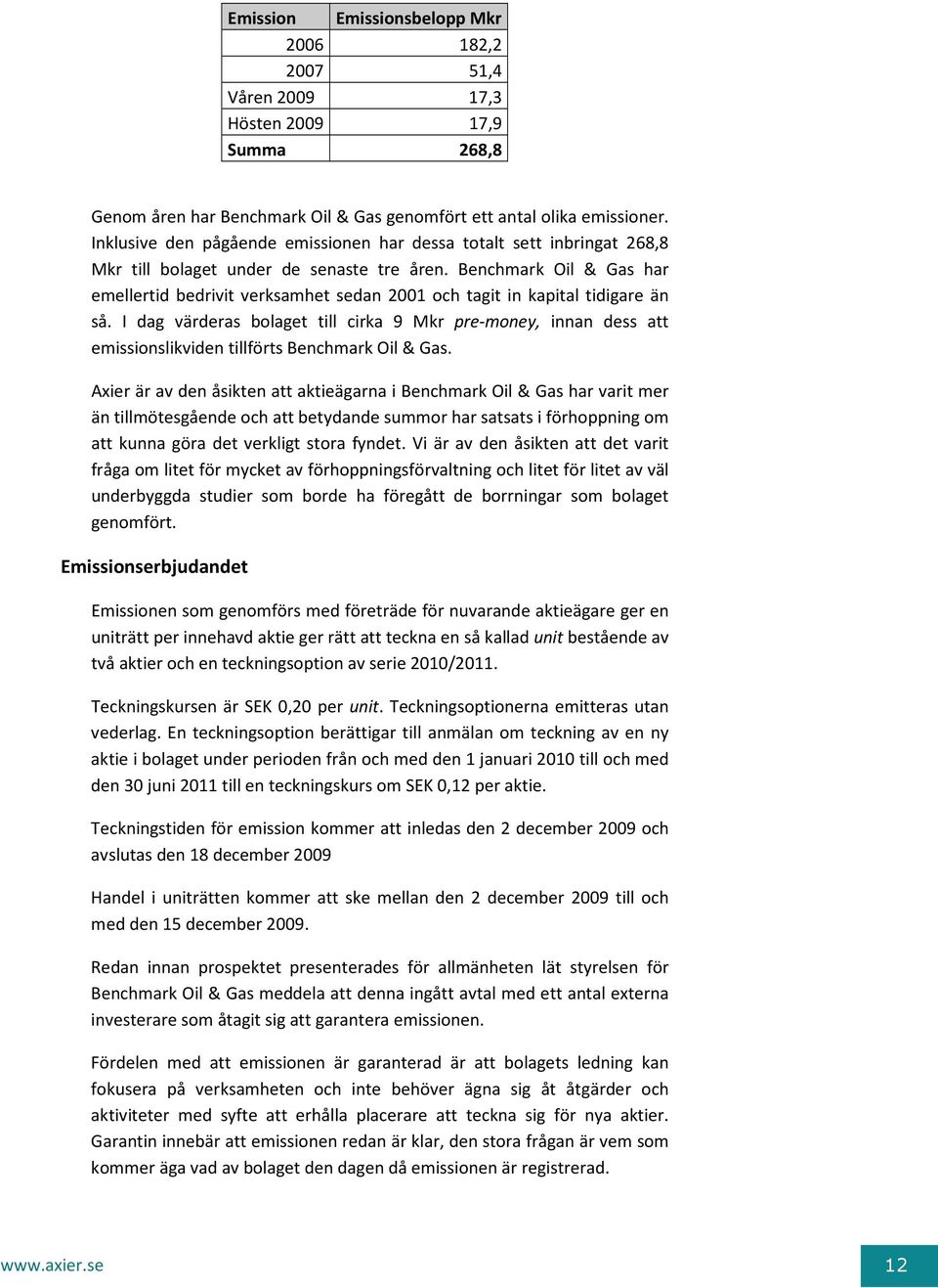 Benchmark Oil & Gas har emellertid bedrivit verksamhet sedan 2001 och tagit in kapital tidigare än så.