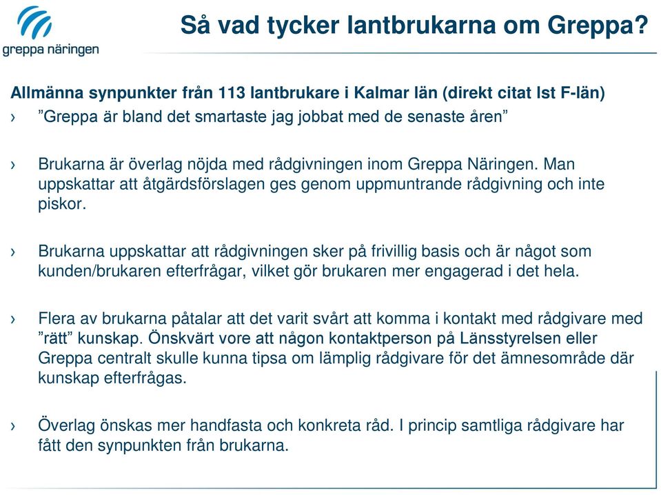 Näringen. Man uppskattar att åtgärdsförslagen ges genom uppmuntrande rådgivning och inte piskor.