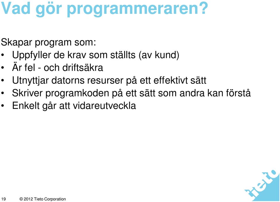 Är fel - och driftsäkra Utnyttjar datorns resurser på ett