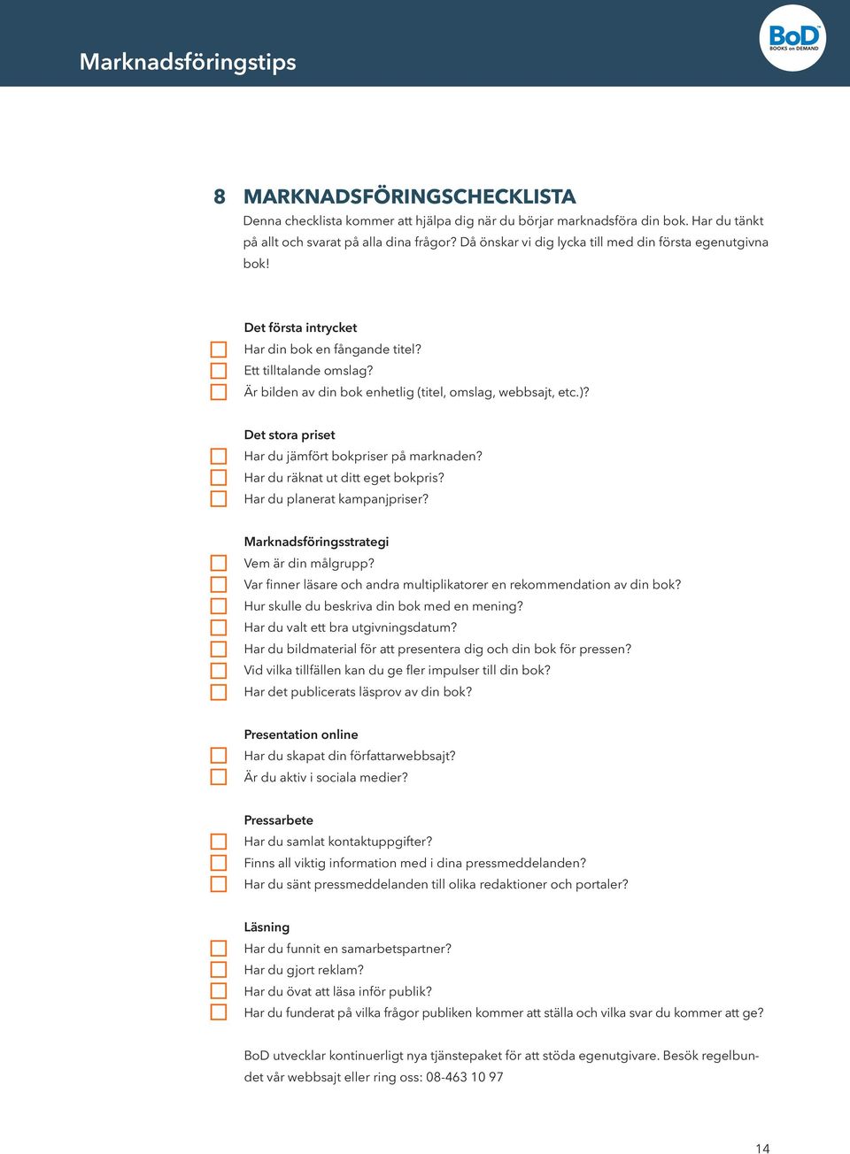 Det stora priset Har du jämfört bokpriser på marknaden? Har du räknat ut ditt eget bokpris? Har du planerat kampanjpriser? Marknadsföringsstrategi Vem är din målgrupp?