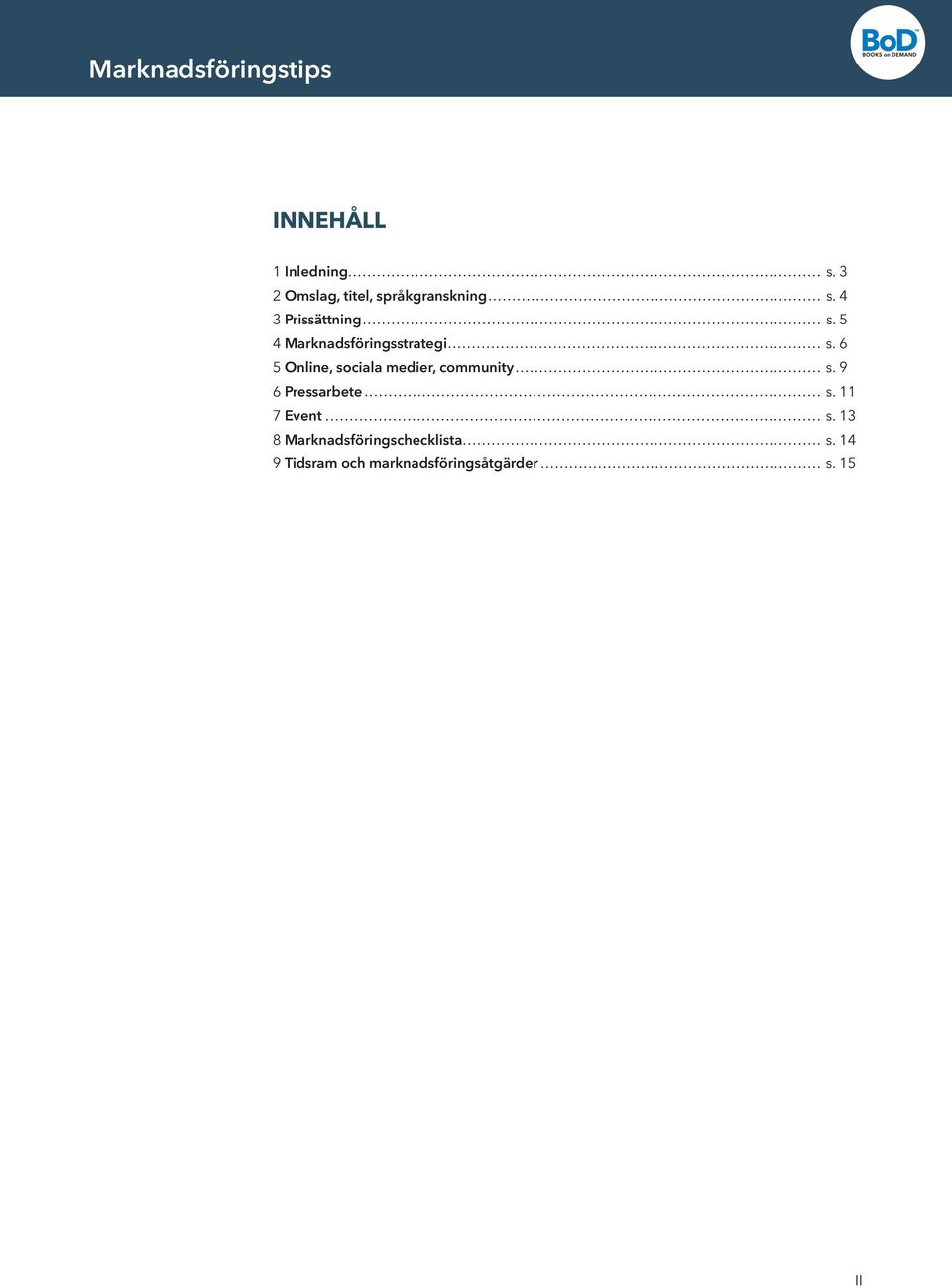 6 5 Online, sociala medier, community s. 9 6 Pressarbete s.