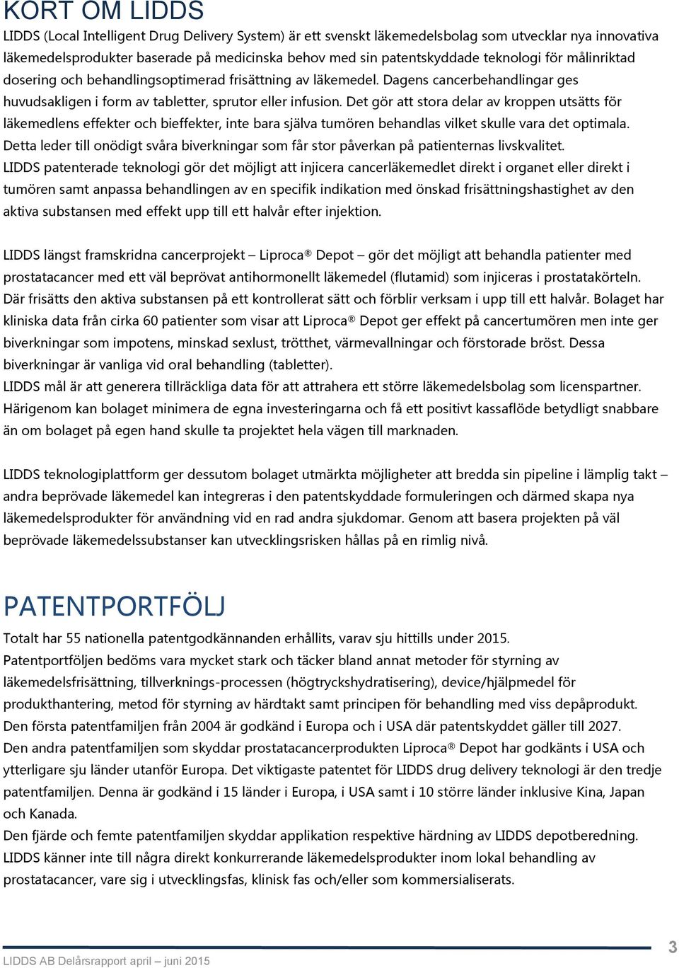 Det gör att stora delar av kroppen utsätts för läkemedlens effekter och bieffekter, inte bara själva tumören behandlas vilket skulle vara det optimala.