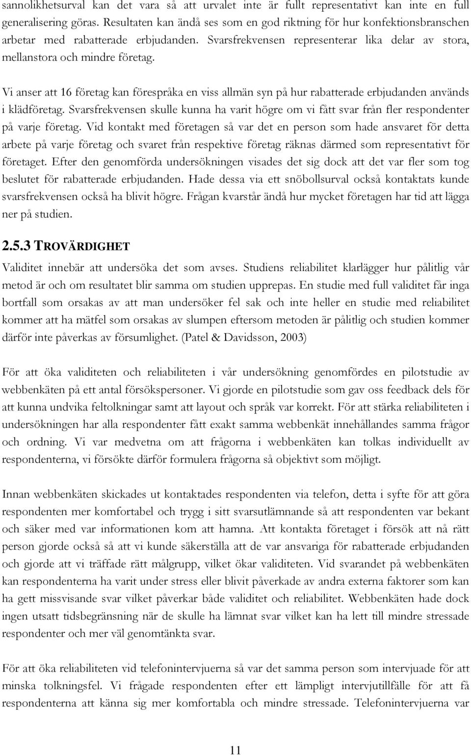 Vi anser att 16 företag kan förespråka en viss allmän syn på hur rabatterade erbjudanden används i klädföretag.