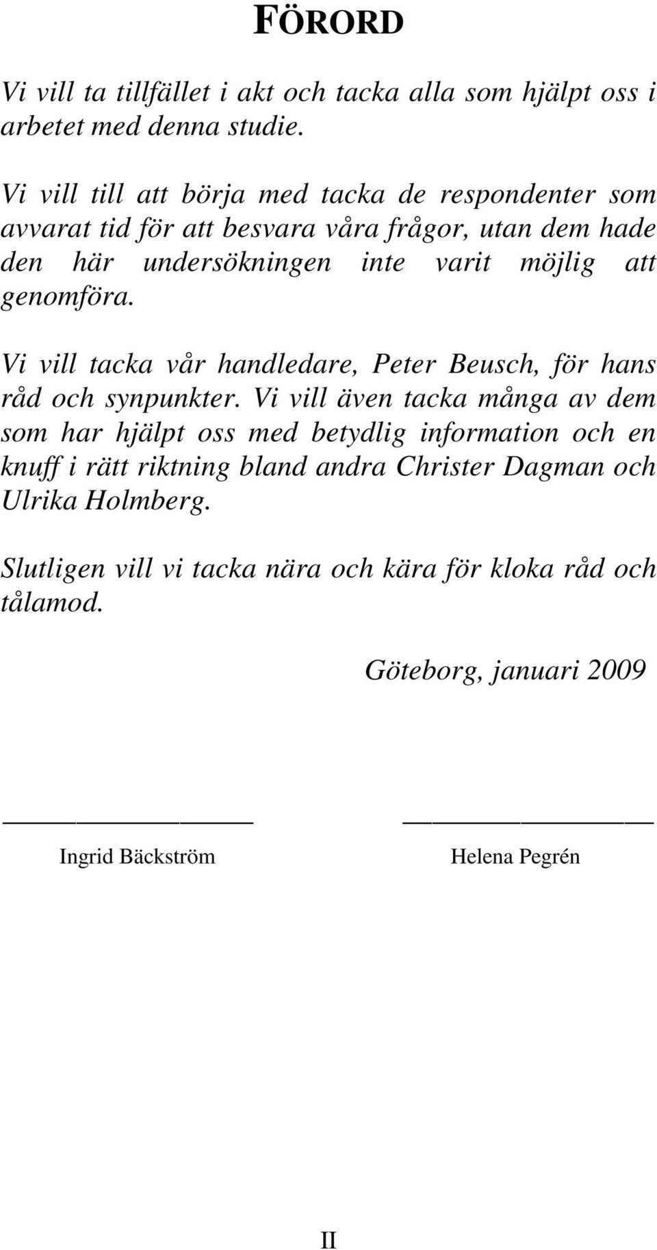 att genomföra. Vi vill tacka vår handledare, Peter Beusch, för hans råd och synpunkter.