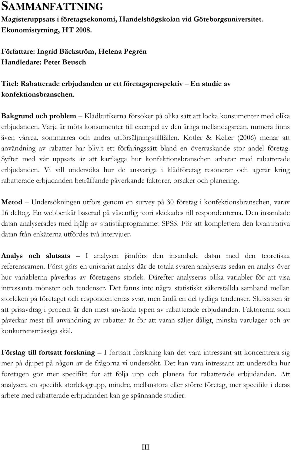 Bakgrund och problem Klädbutikerna försöker på olika sätt att locka konsumenter med olika erbjudanden.