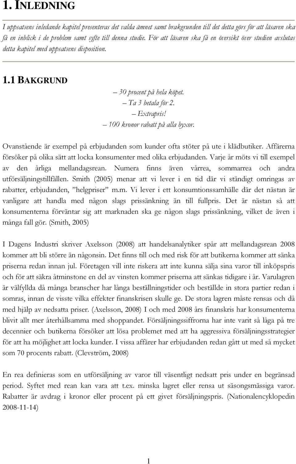 Ovanstående är exempel på erbjudanden som kunder ofta stöter på ute i klädbutiker. Affärerna försöker på olika sätt att locka konsumenter med olika erbjudanden.