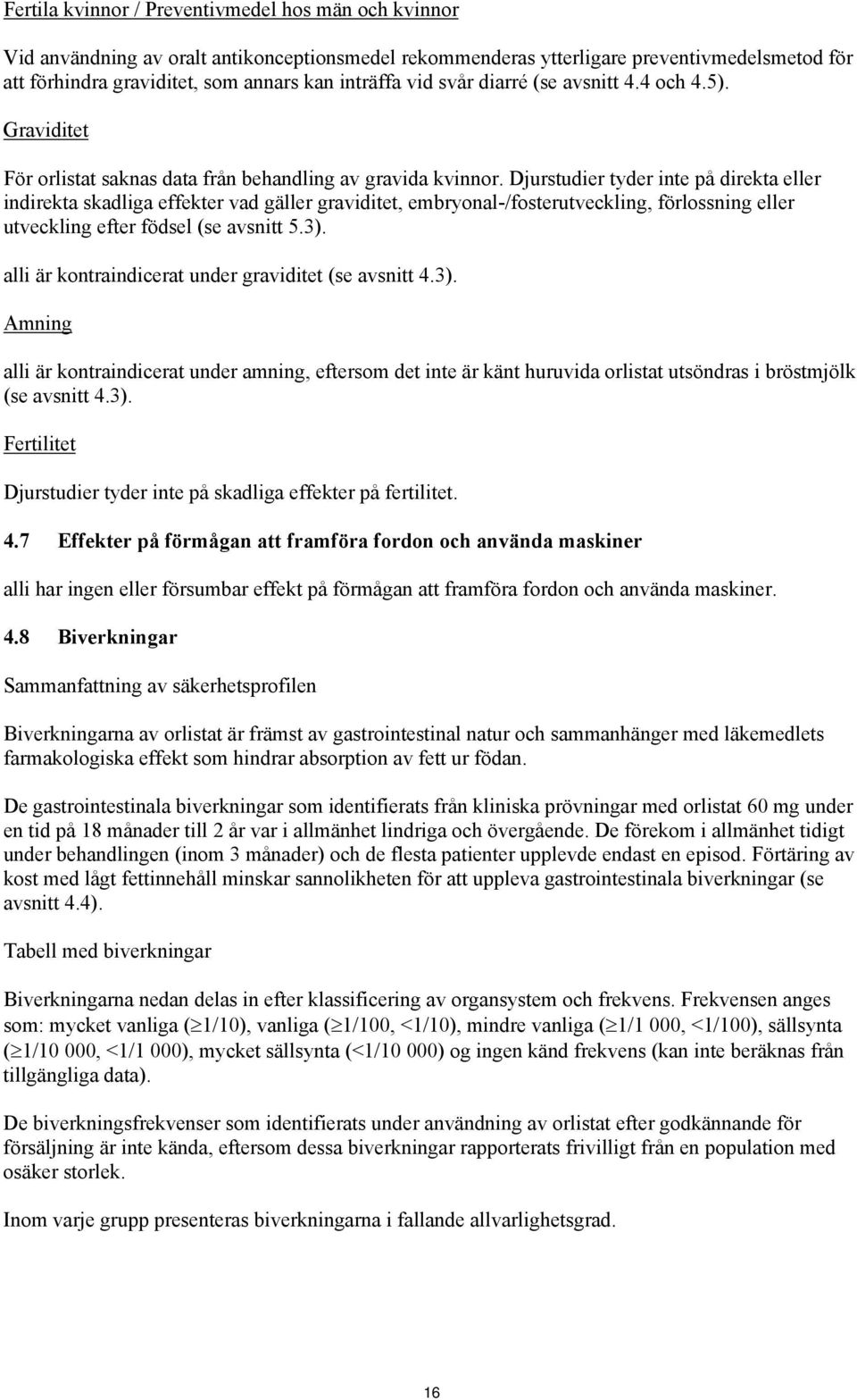 Djurstudier tyder inte på direkta eller indirekta skadliga effekter vad gäller graviditet, embryonal-/fosterutveckling, förlossning eller utveckling efter födsel (se avsnitt 5.3).