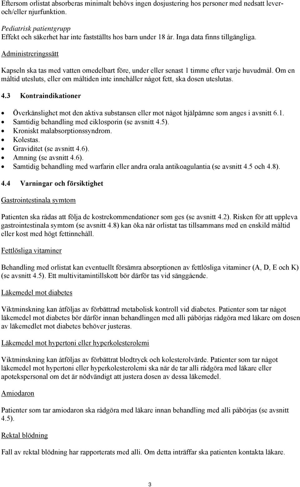 Administreringssätt Kapseln ska tas med vatten omedelbart före, under eller senast 1 timme efter varje huvudmål.