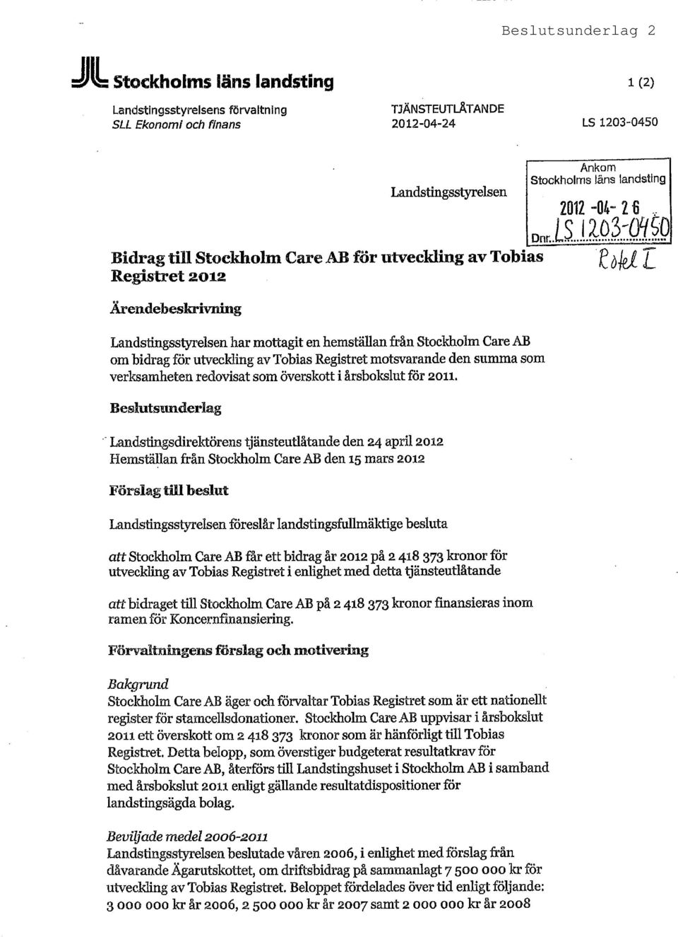 töhl Ärendebeslmviiing Landstingsstyrelsen har mottagit en hemställan från Stockholm Care AB om bidrag för utveckling av Tobias Registret motsvarande den summa som verksamheten redovisat som