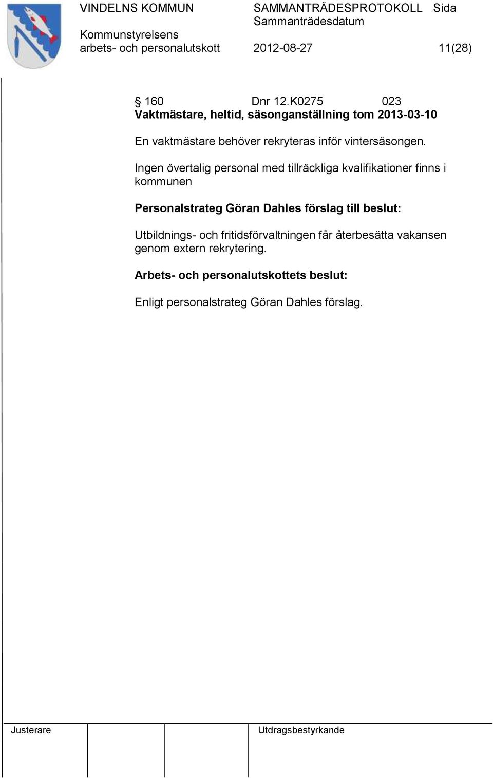 Ingen övertalig personal med tillräckliga kvalifikationer finns i kommunen Personalstrateg Göran Dahles förslag till