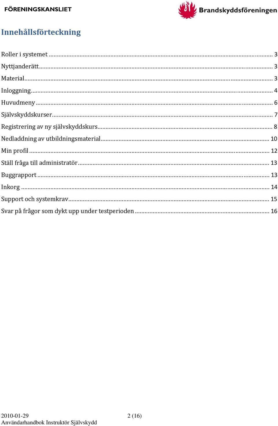 .. 8 Nedladdning av utbildningsmaterial... 10 Min profil... 12 Ställ fråga till administratör.