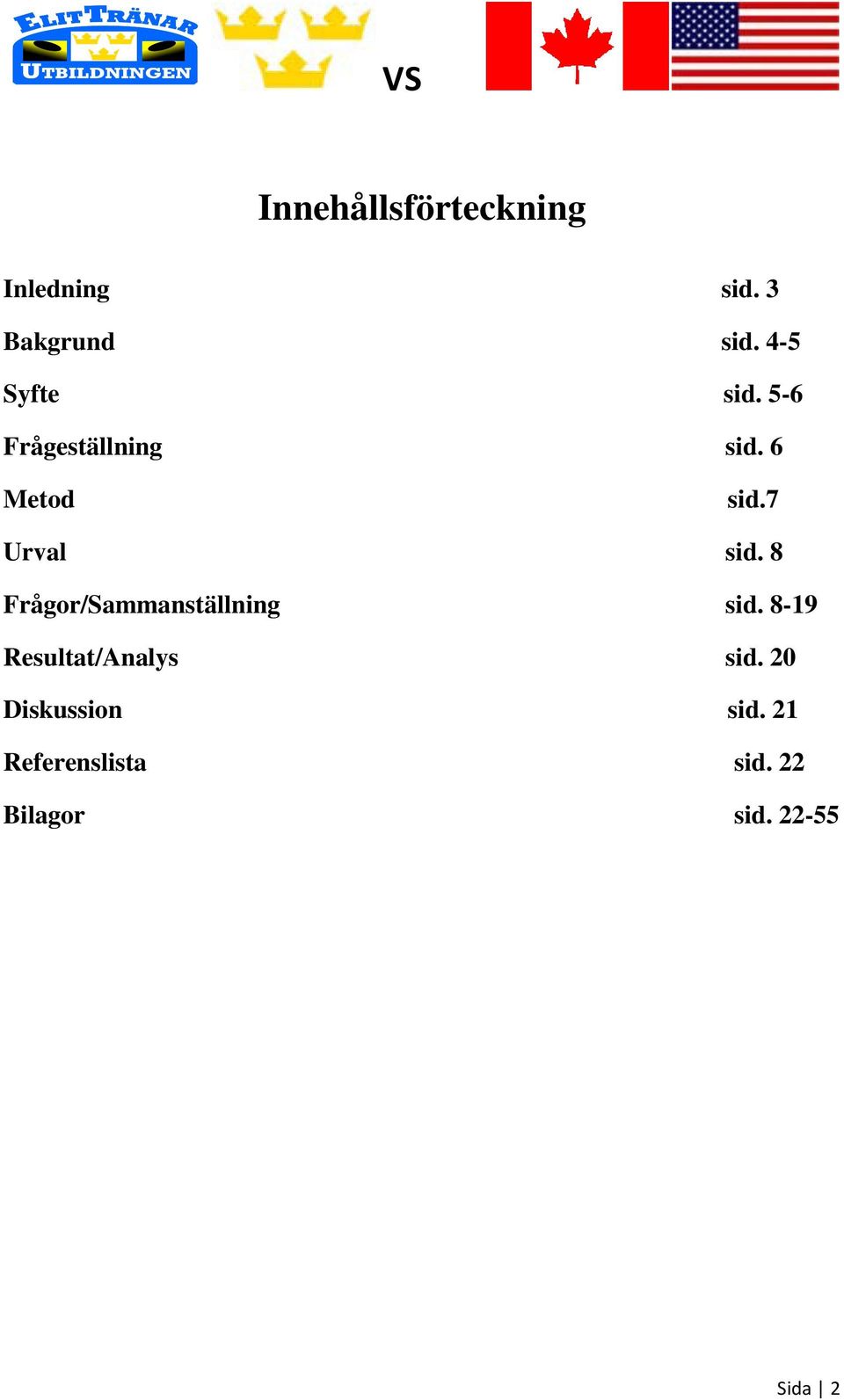 7 Urval sid. 8 Frågor/Sammanställning sid.