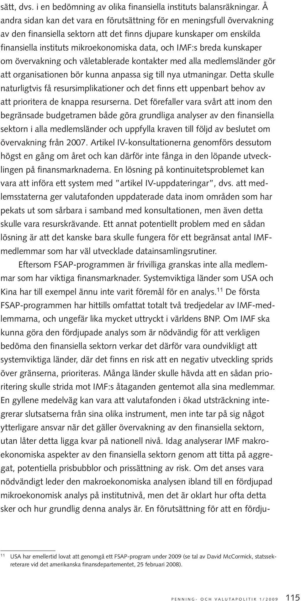 breda kunskaper om övervakning och väletablerade kontakter med alla medlemsländer gör att organisationen bör kunna anpassa sig till nya utmaningar.