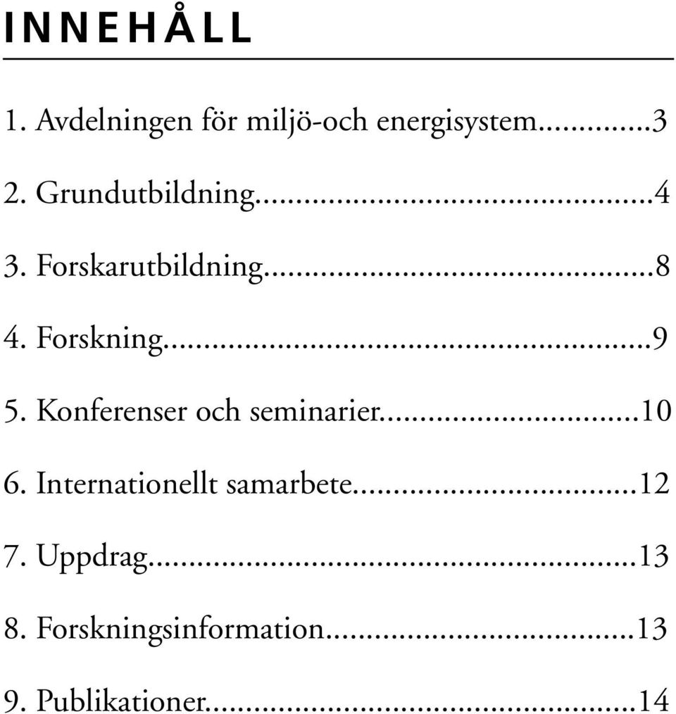 Konferenser och seminarier...10 6. Internationellt samarbete.