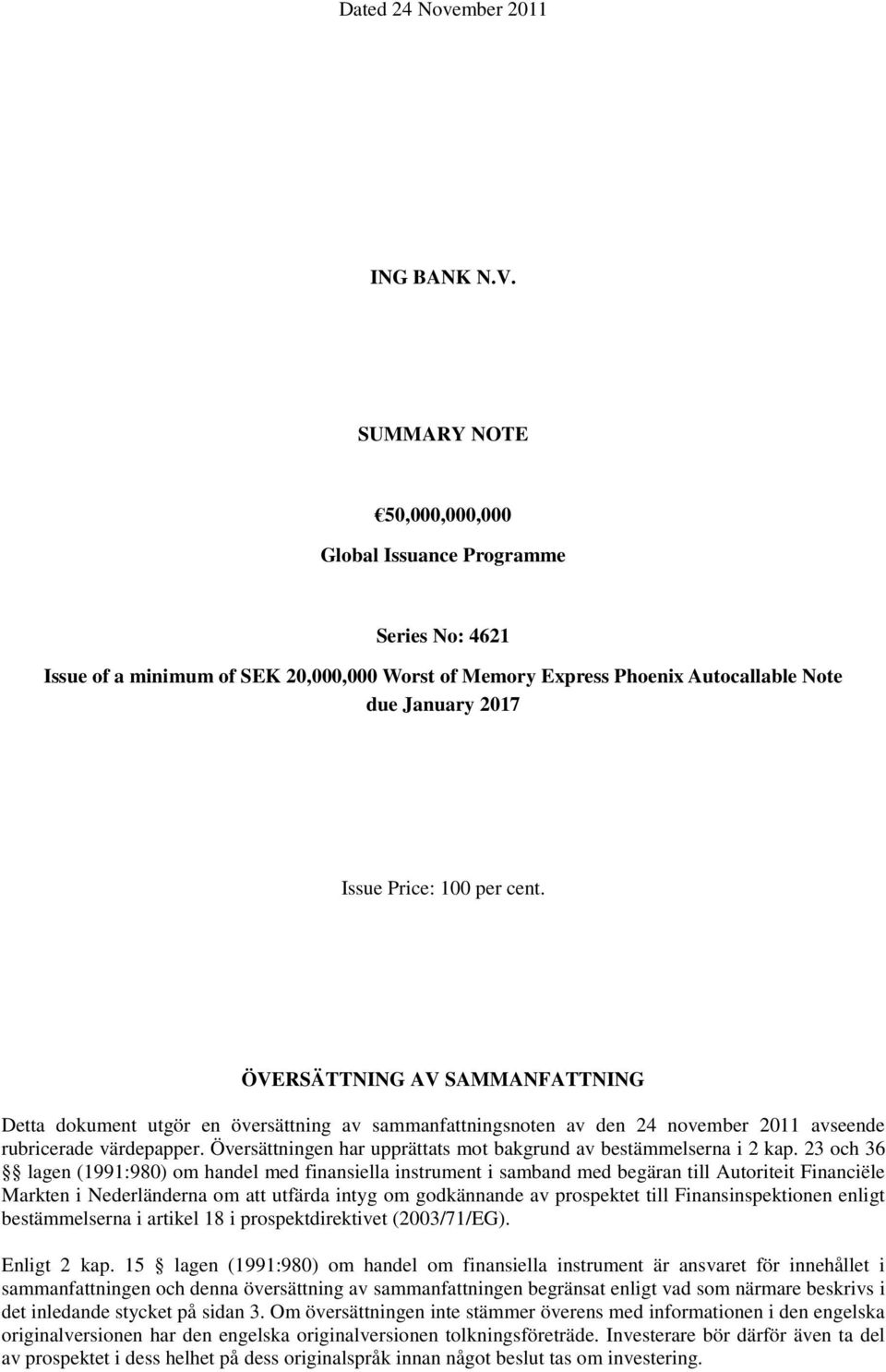 ÖVERSÄTTNING AV SAMMANFATTNING Detta dokument utgör en översättning av sammanfattningsnoten av den 24 november 2011 avseende rubricerade värdepapper.