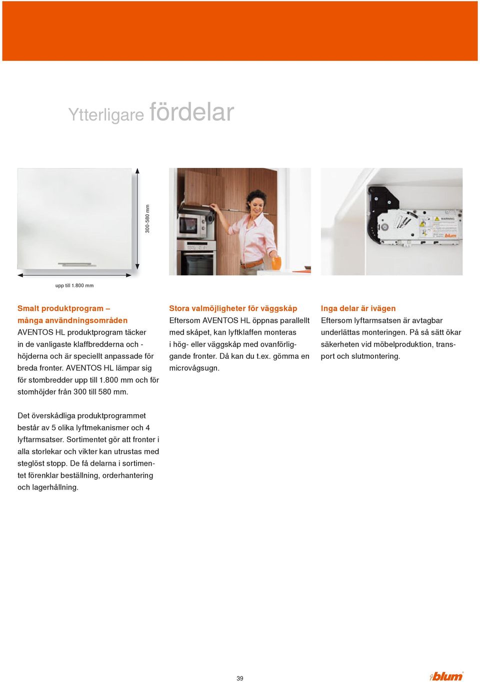 AVENTOS HL lämpar sig för stombredder upp till 1.800 mm och för stomhöjder från 300 till 580 mm.