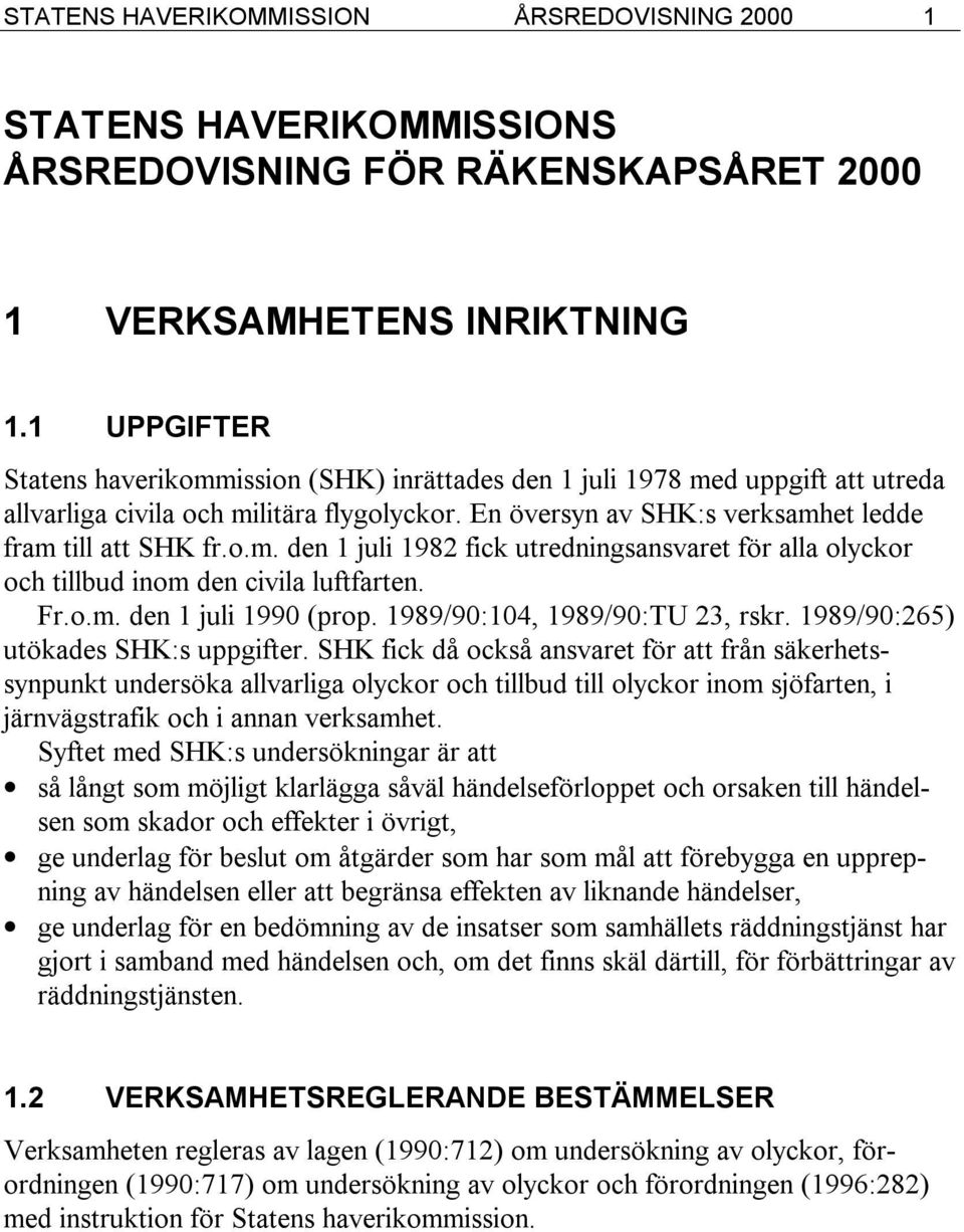 Fr.o.m. den 1 juli 1990 (prop. 1989/90:104, 1989/90:TU 23, rskr. 1989/90:265) utökades SHK:s uppgifter.