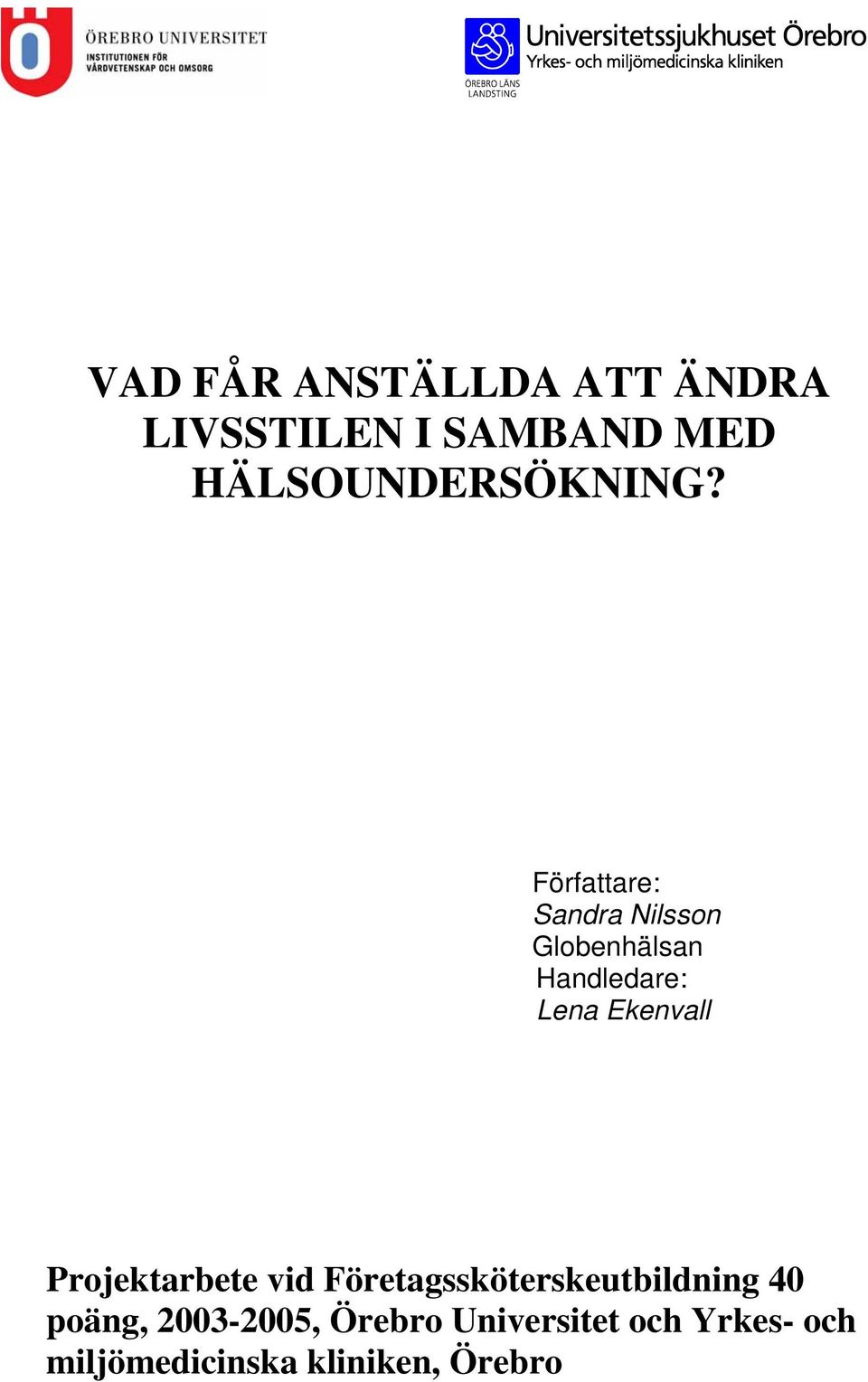 Författare: Sandra Nilsson Globenhälsan Handledare: Lena Ekenvall