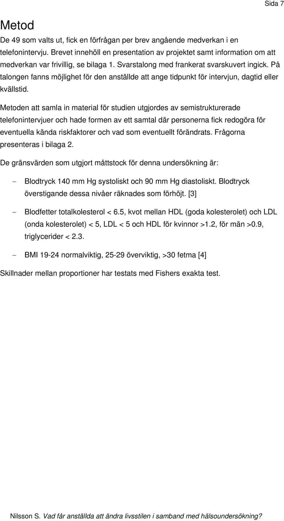 På talongen fanns möjlighet för den anställde att ange tidpunkt för intervjun, dagtid eller kvällstid.