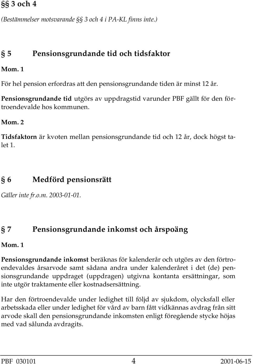 6 Medförd pensionsrätt Gäller inte fr.o.m. 2003-01-01.