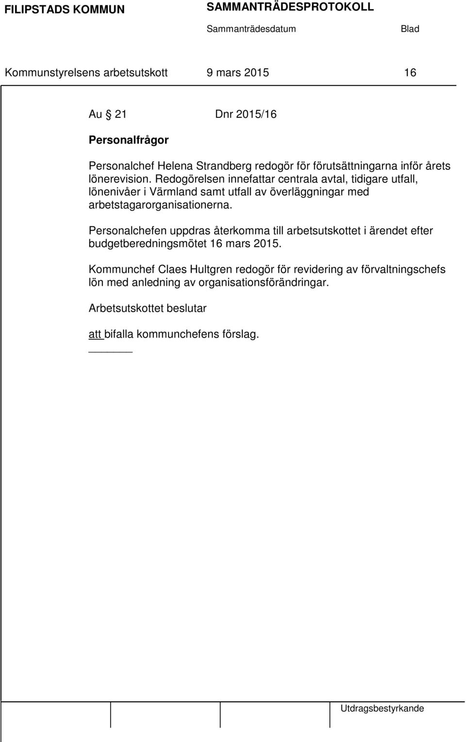 Redogörelsen innefattar centrala avtal, tidigare utfall, lönenivåer i Värmland samt utfall av överläggningar med arbetstagarorganisationerna.