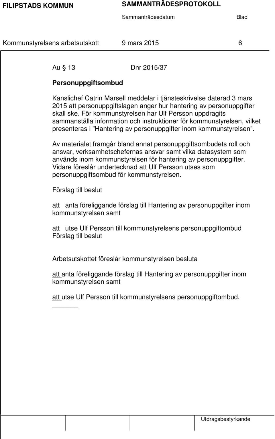 För kommunstyrelsen har Ulf Persson uppdragits sammanställa information och instruktioner för kommunstyrelsen, vilket presenteras i Hantering av personuppgifter inom kommunstyrelsen.